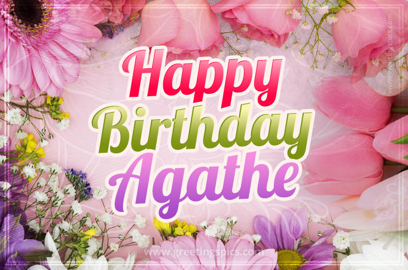 Happy Birthday Agathe Picture with beautiful flowers