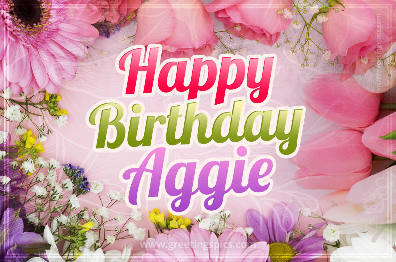 Happy Birthday Aggie Picture with beautiful flowers