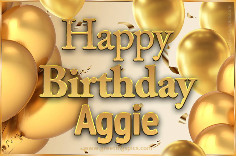 Happy Birthday Aggie Card with golden confetti and balloons