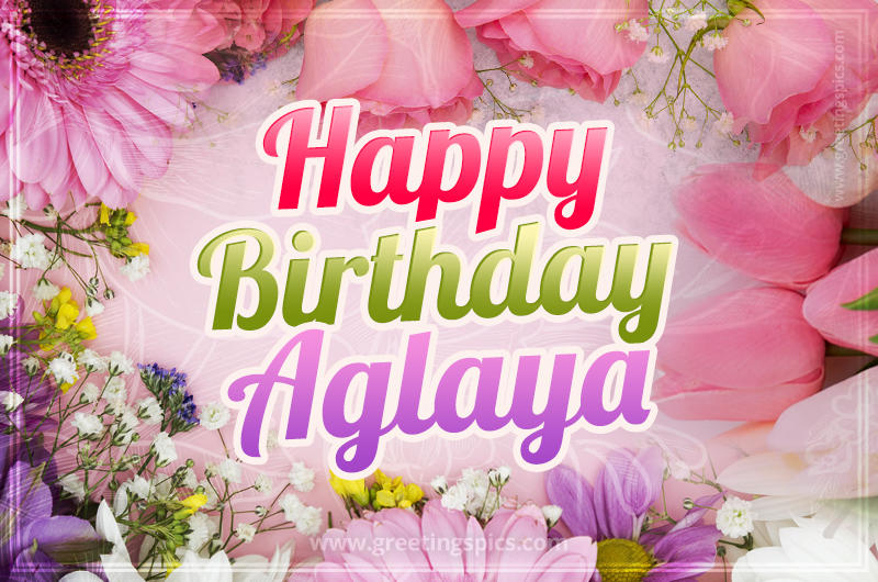 Happy Birthday Aglaya Picture with beautiful flowers