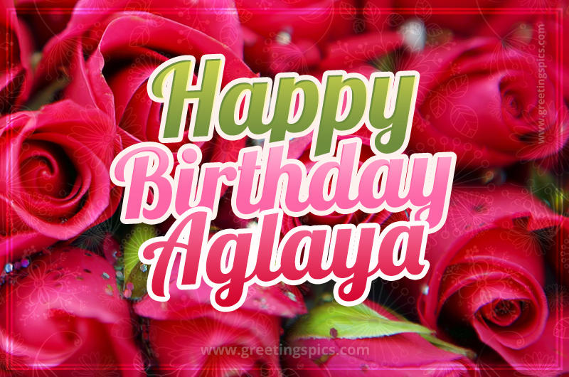 Happy Birthday Aglaya beautiful Image with red roses