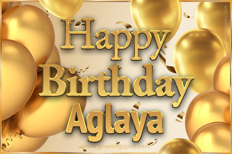 Happy Birthday Aglaya Card with golden confetti and balloons