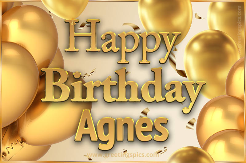 Happy Birthday Agnes Card with golden confetti and balloons