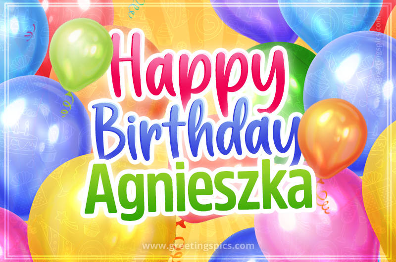 Happy Birthday Agnieszka Image with colorful balloons