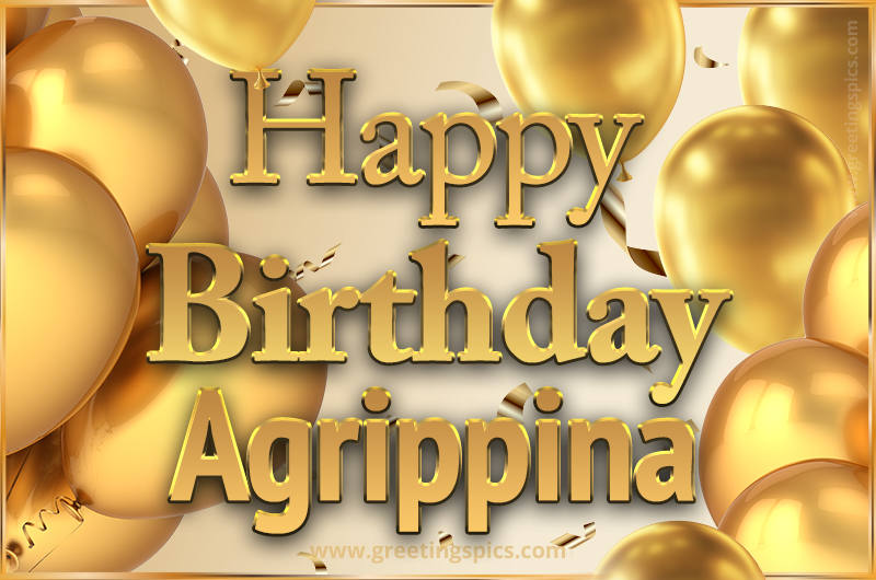 Happy Birthday Agrippina Card with golden confetti and balloons