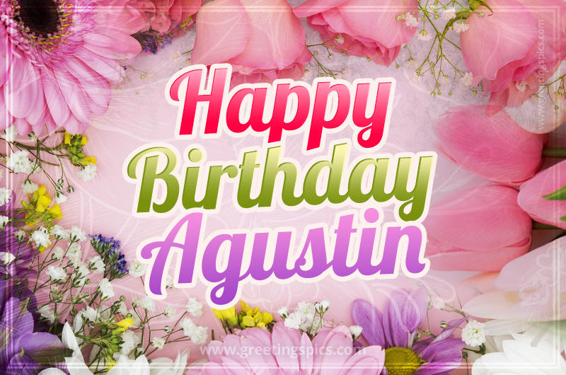 Happy Birthday Agustin Picture with beautiful flowers