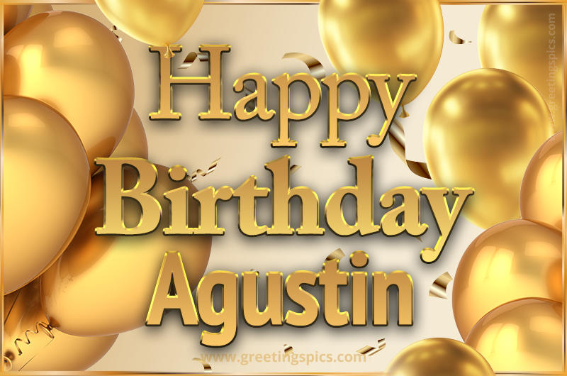 Happy Birthday Agustin Card with golden confetti and balloons