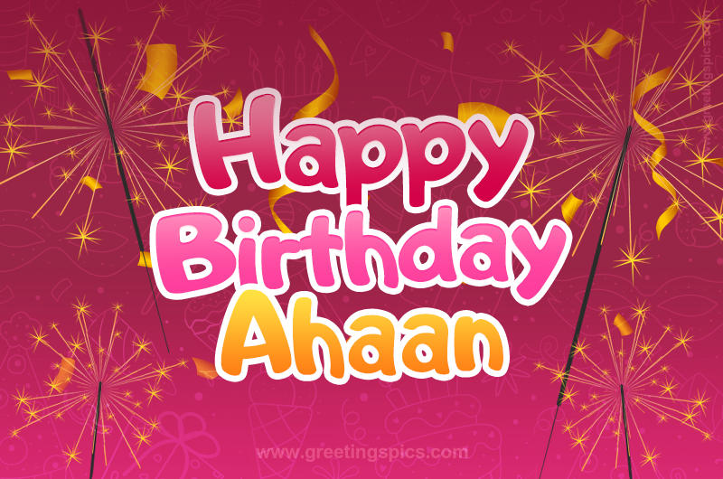 Happy Birthday Ahaan Image with sparklers