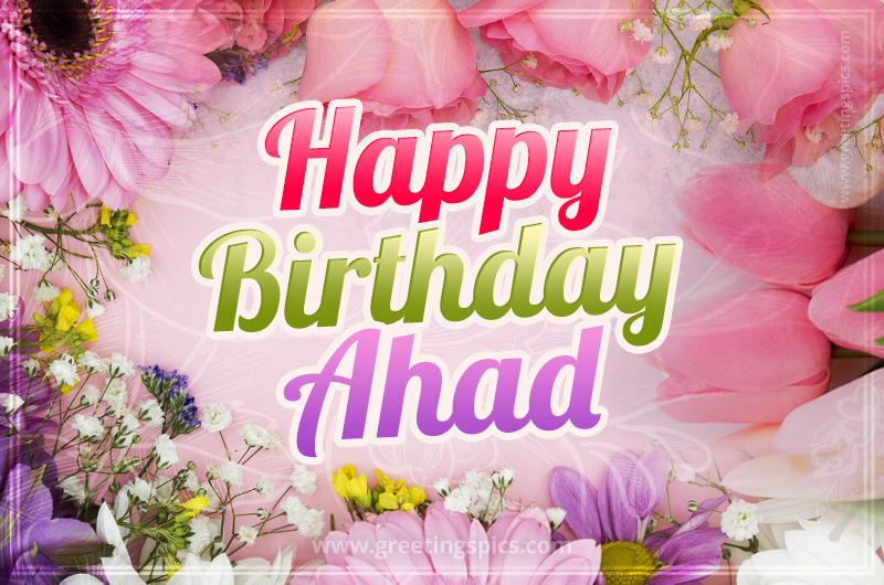 Happy Birthday Ahad Picture with beautiful flowers