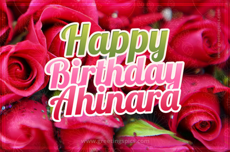 Happy Birthday Ahinara beautiful Image with red roses