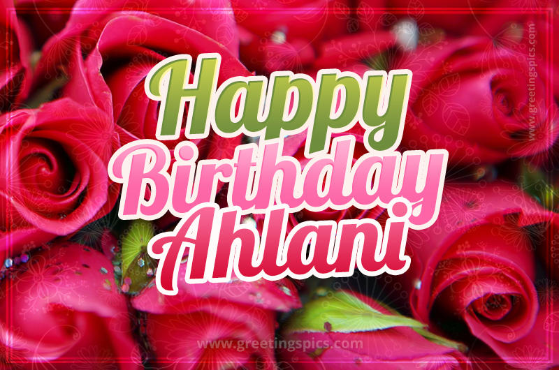 Happy Birthday Ahlani beautiful Image with red roses