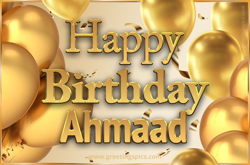 Happy Birthday Ahmaad Card with golden confetti and balloons