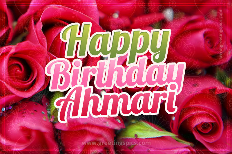 Happy Birthday Ahmari beautiful Image with red roses