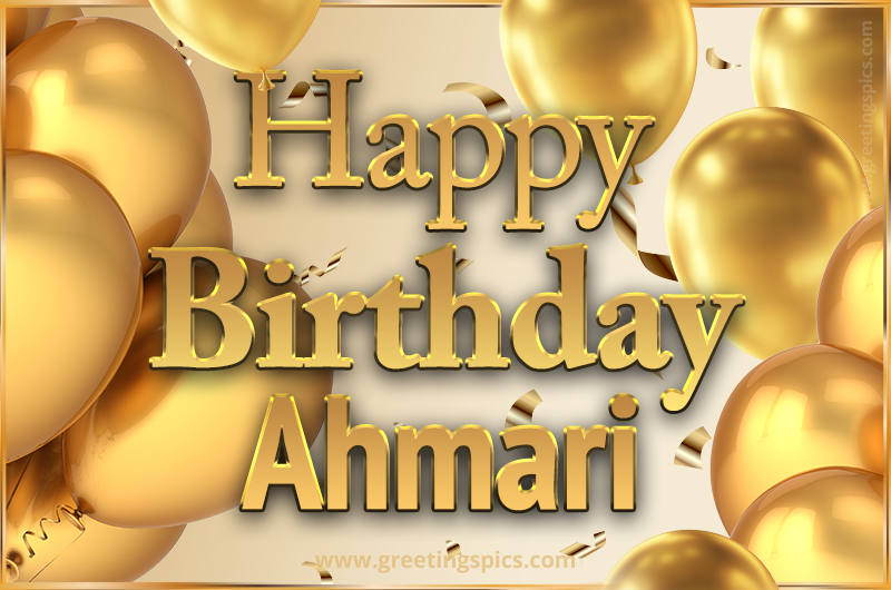 Happy Birthday Ahmari Card with golden confetti and balloons