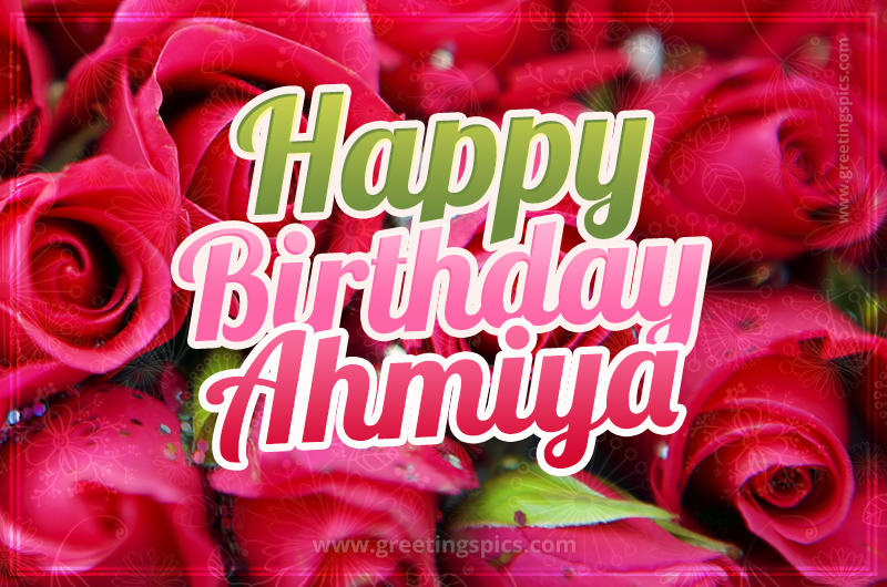 Happy Birthday Ahmiya beautiful Image with red roses