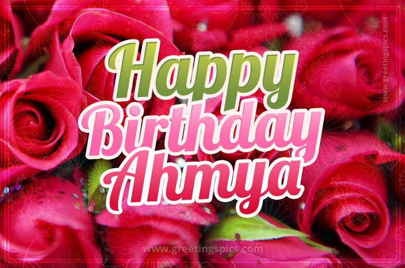 Happy Birthday Ahmya beautiful Image with red roses