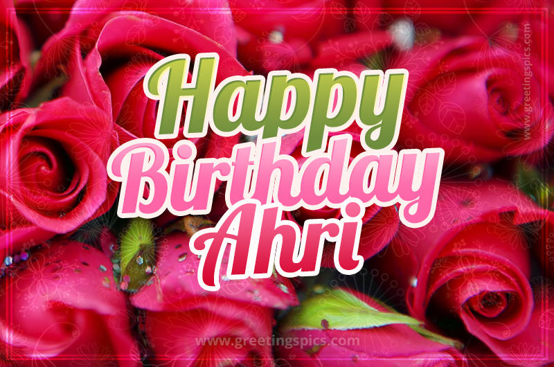 Happy Birthday Ahri beautiful Image with red roses