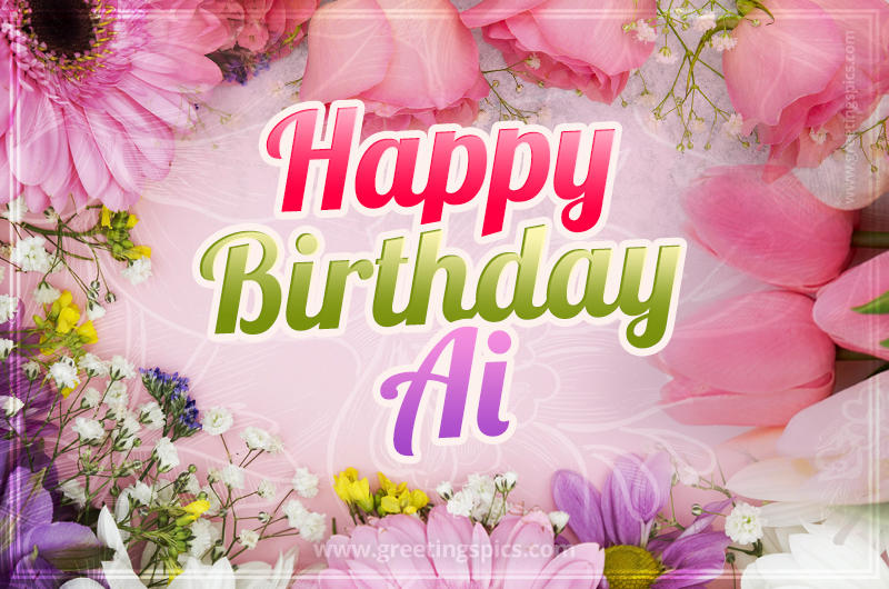 Happy Birthday Ai Picture with beautiful flowers