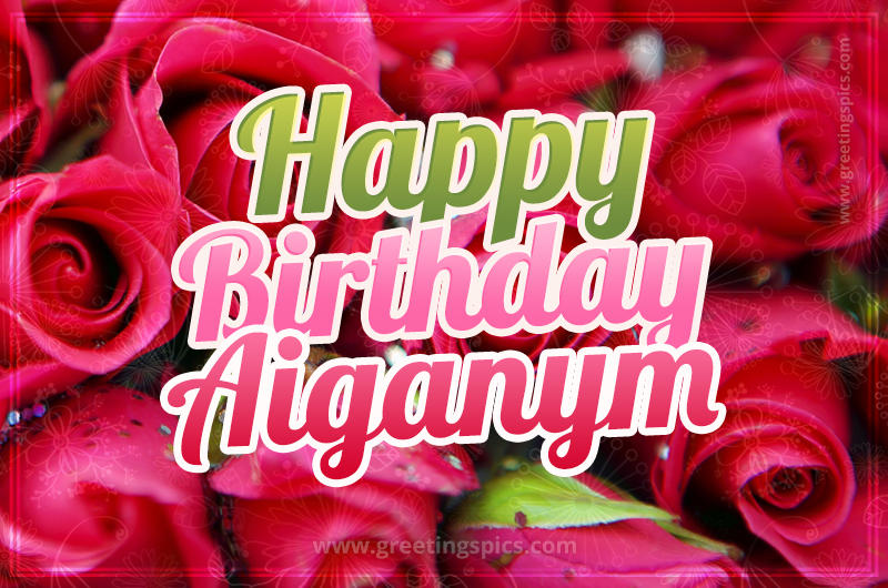 Happy Birthday Aiganym beautiful Image with red roses