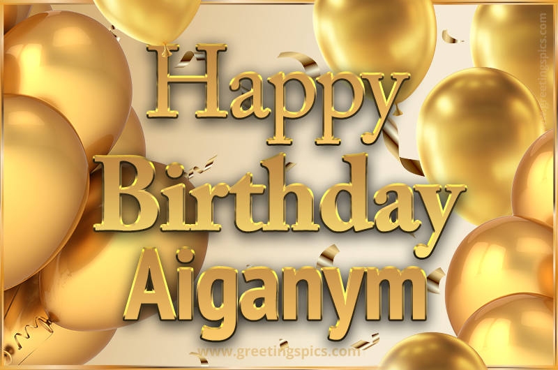 Happy Birthday Aiganym Card with golden confetti and balloons