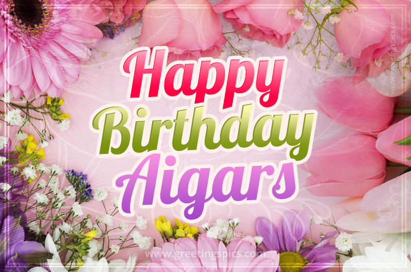 Happy Birthday Aigars Picture with beautiful flowers