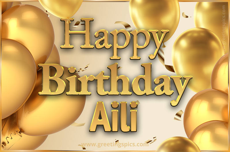 Happy Birthday Aili Card with golden confetti and balloons