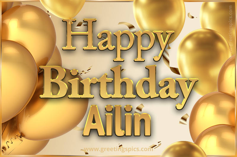 Happy Birthday Ailin Card with golden confetti and balloons