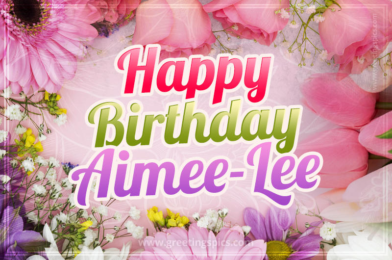 Happy Birthday Aimee-Lee Picture with beautiful flowers