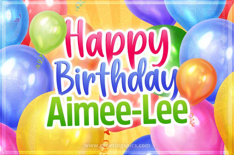 Happy Birthday Aimee-Lee Image with colorful balloons