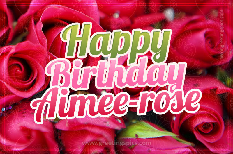 Happy Birthday Aimee-rose beautiful Image with red roses