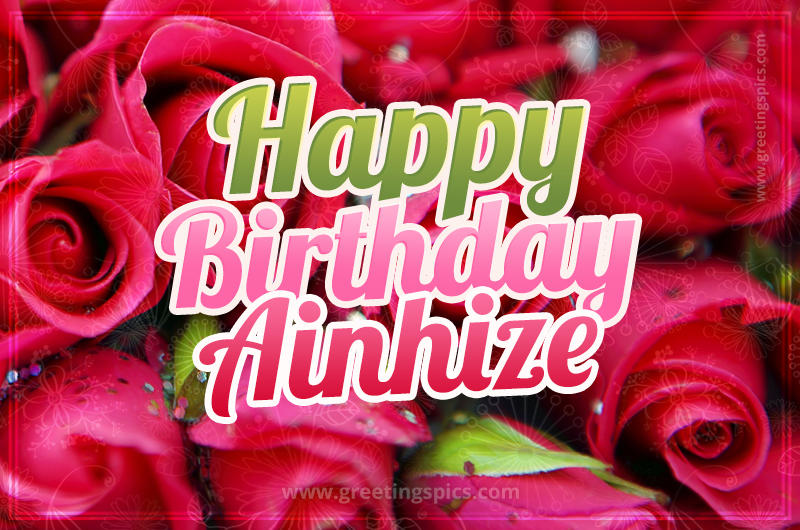 Happy Birthday Ainhize beautiful Image with red roses