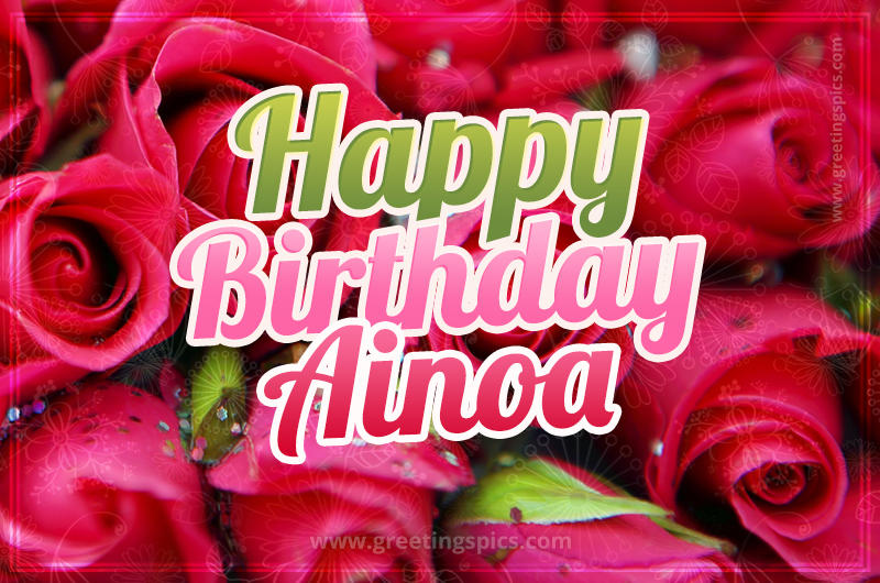 Happy Birthday Ainoa beautiful Image with red roses