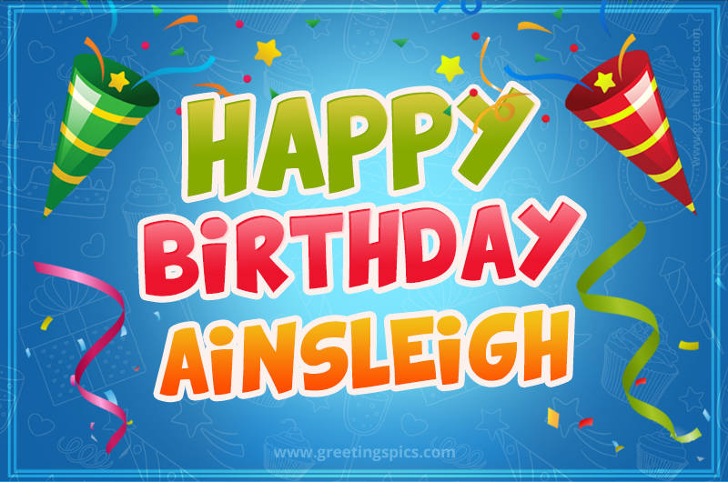 Happy Birthday Ainsleigh picture with confetti and party poppers