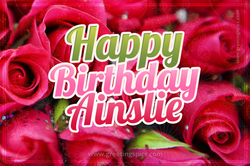 Happy Birthday Ainslie beautiful Image with red roses