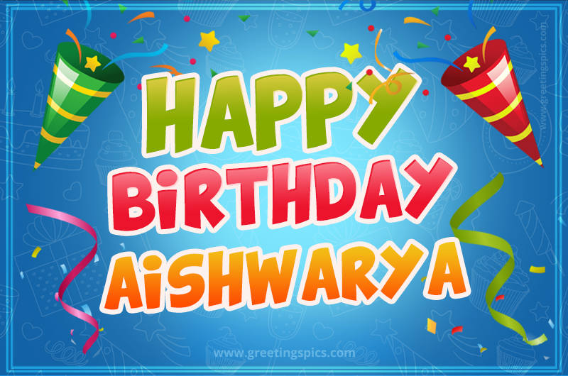 Happy Birthday Aishwarya picture with confetti and party poppers