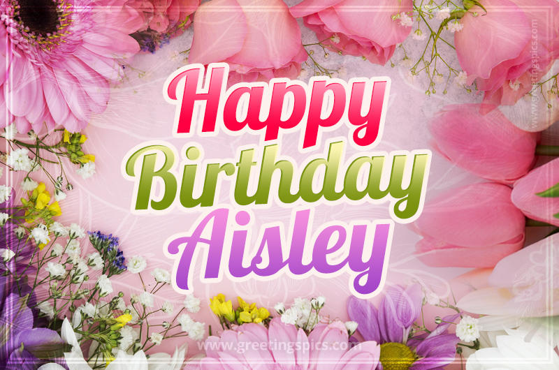 Happy Birthday Aisley Picture with beautiful flowers