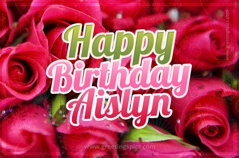 Happy Birthday Aislyn beautiful Image with red roses