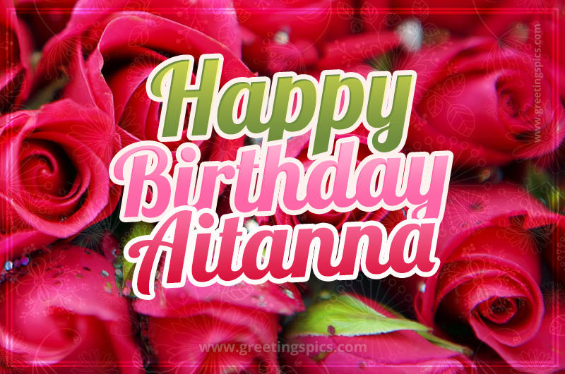 Happy Birthday Aitanna beautiful Image with red roses