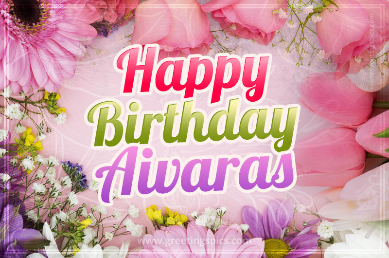 Happy Birthday Aivaras Picture with beautiful flowers