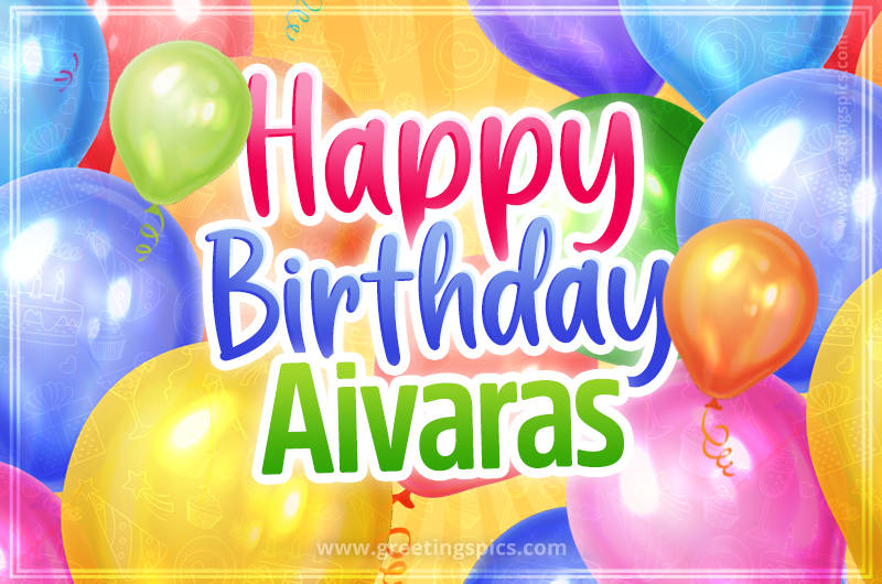 Happy Birthday Aivaras Image with colorful balloons