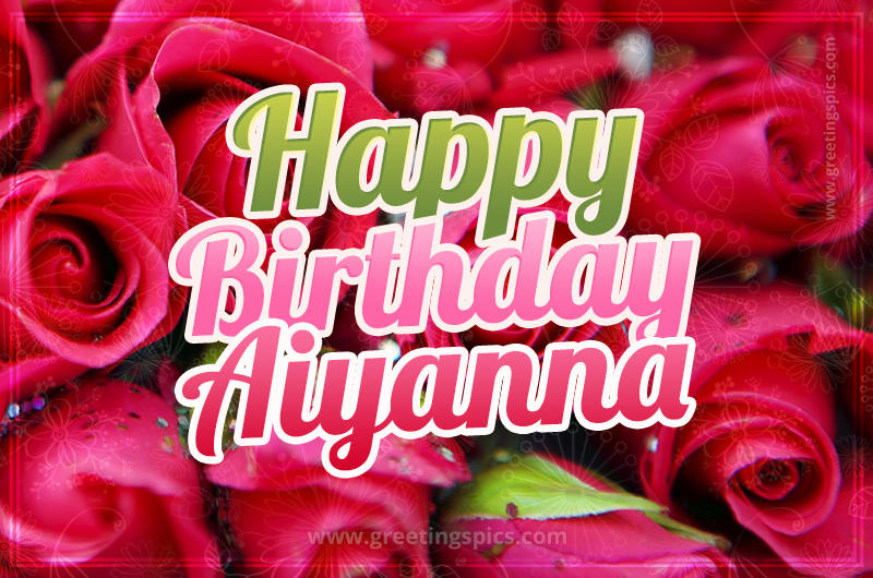 Happy Birthday Aiyanna beautiful Image with red roses