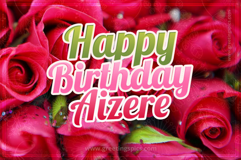 Happy Birthday Aizere beautiful Image with red roses