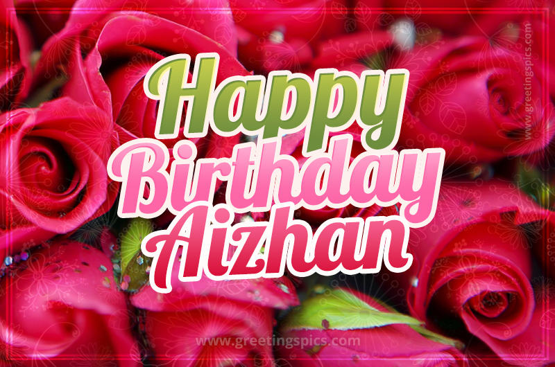 Happy Birthday Aizhan beautiful Image with red roses