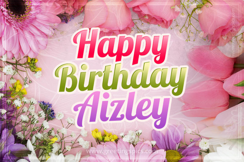 Happy Birthday Aizley Picture with beautiful flowers