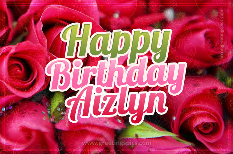 Happy Birthday Aizlyn beautiful Image with red roses