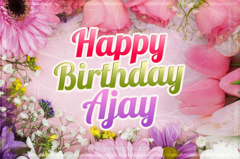 Happy Birthday Ajay Picture with beautiful flowers