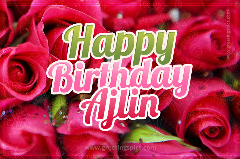 Happy Birthday Ajlin beautiful Image with red roses