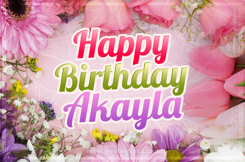 Happy Birthday Akayla Picture with beautiful flowers