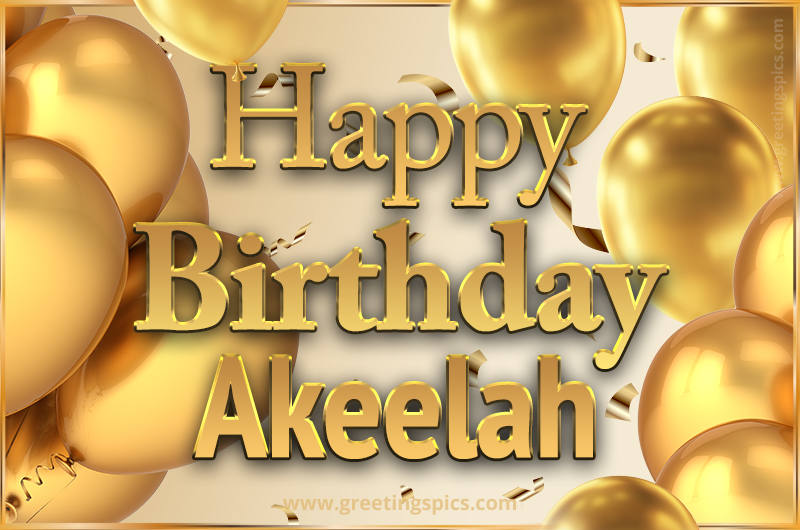 Happy Birthday Akeelah Card with golden confetti and balloons