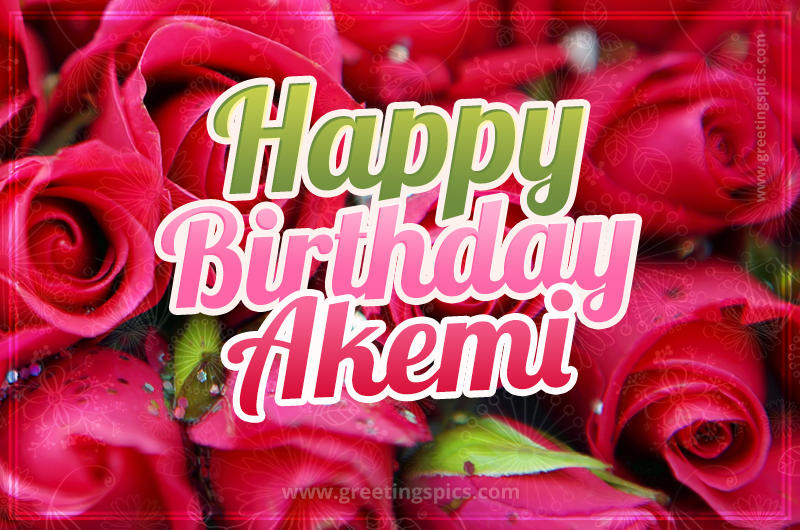 Happy Birthday Akemi beautiful Image with red roses